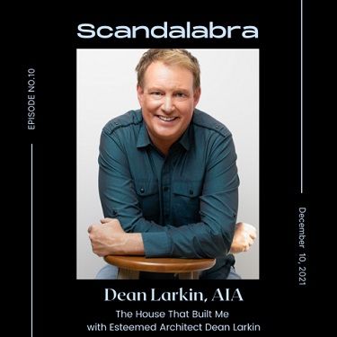 Renowned Contemporary Architect Dean Larkin interviewed in Scandalabra Podcast - Dean Larkin Design